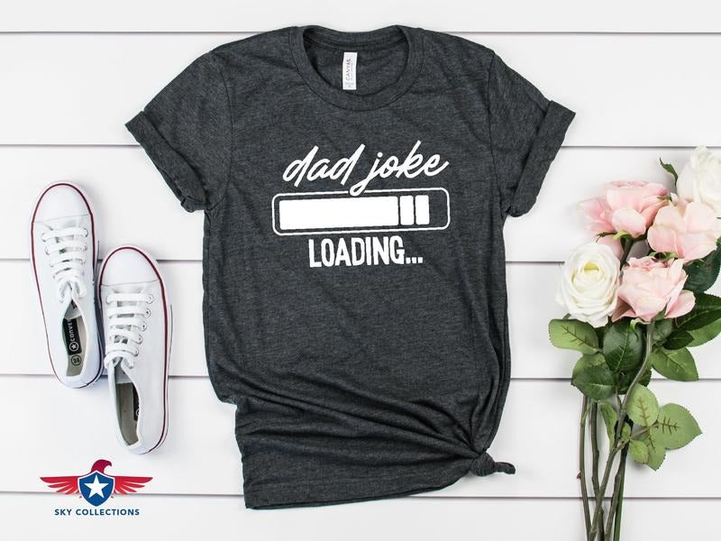 Dad Joke Loading Shirt Dad Best Dad Dad Shirt Husband Funny Dad Shirt Dad Him T-Shirts, Hoodie, Sweatshirt - T-Shirt, Sweatshirt, Hoodie