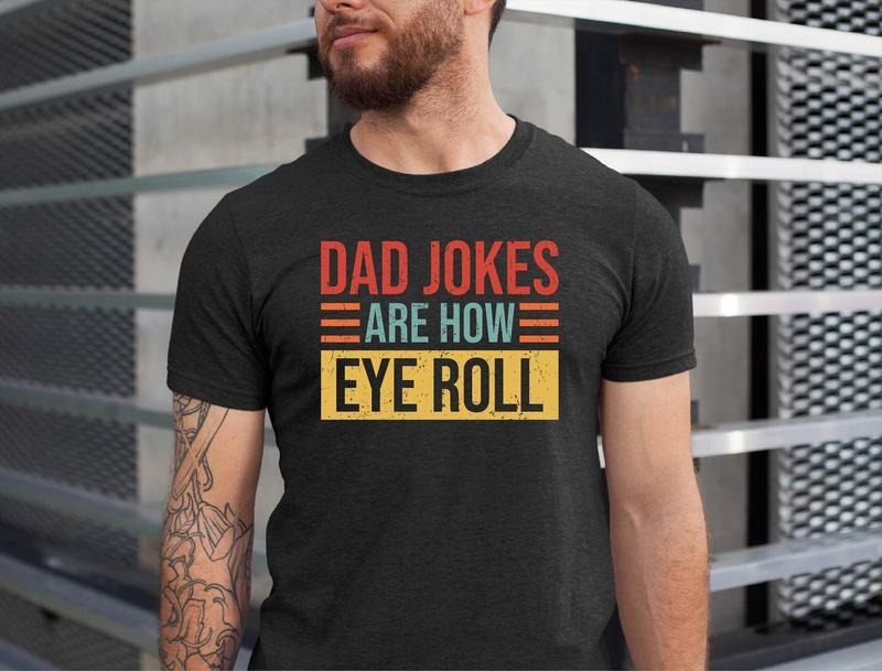 Dad Jokes Dad Jokes Are How Eye Roll Shirt Shirt Funny Father'S Shirt T-Shirts, Hoodie, Sweatshirt - T-Shirt, Sweatshirt, Hoodie