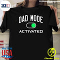 Dad Mode Activated shirt Unisex T-shirt, Sweatshirt, Hoodie, Long Sleeve Tee - T-Shirt, Sweatshirt, Hoodie