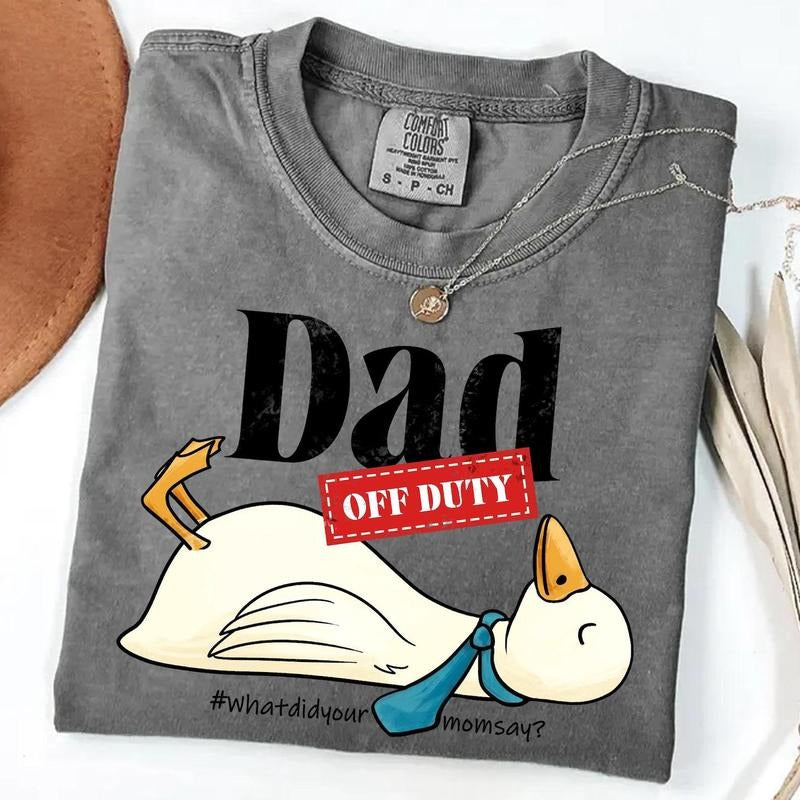 Dad Off Duty Shirt Funny Goose Dad Shirt What Did Your Mom Says Shirt Funny Dad Quote Shirt Shirt Dad Shirt Shirt T-Shirts, Hoodie, Sweatshirt - T-Shirt, Sweatshirt, Hoodie