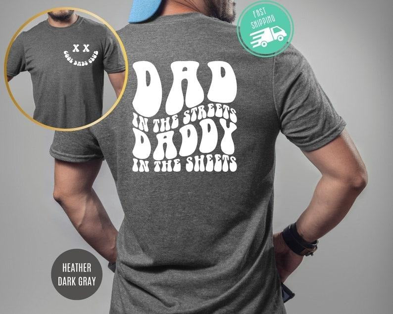 Dad Streets Daddy Sheets Funny Dad Humor Present T-Shirts, Hoodie, Sweatshirt - T-Shirt, Sweatshirt, Hoodie