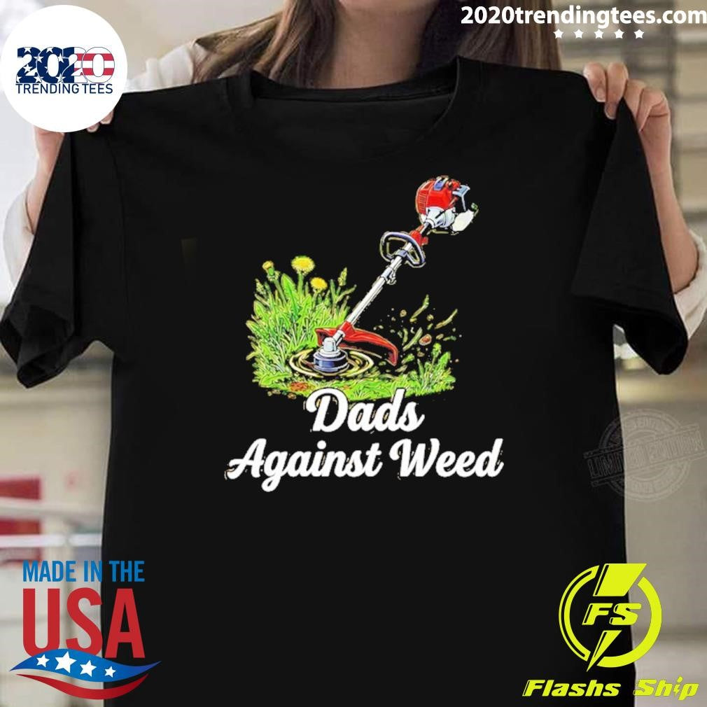 Dads Against Weed Shirt Unisex T-shirt, Sweatshirt, Hoodie, Long Sleeve Tee - T-Shirt, Sweatshirt, Hoodie