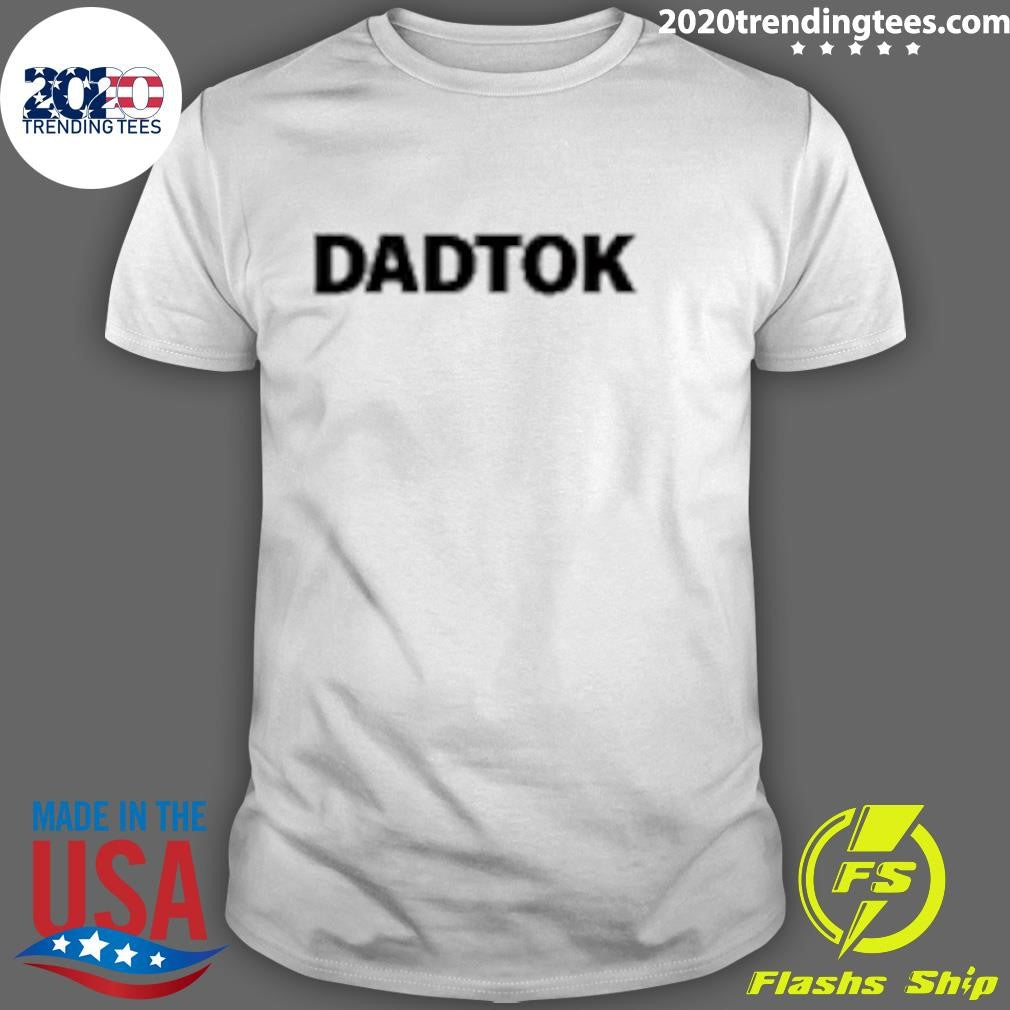 Dadtok Merch Shirt Unisex T-shirt, Sweatshirt, Hoodie, Long Sleeve Tee - T-Shirt, Sweatshirt, Hoodie
