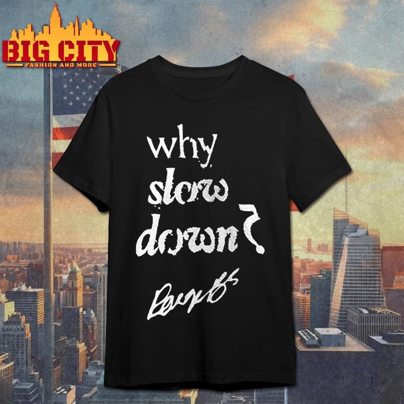 Dallas Wings Paige Bueckers Why Slow Down 5 For Rookie Of The Year Signature Shirt Unisex T-shirt, Sweatshirt, Hoodie, Long Sleeve Tee - T-Shirt, Sweatshirt, Hoodie