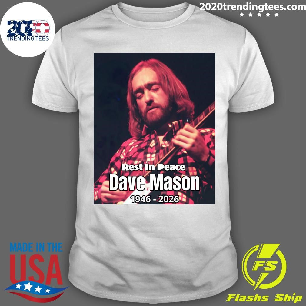 Dave Mason, Co-Founder of Traffic and Voice Behind Feelin Alright, Dies at 78 Shirt Unisex T-shirt, Sweatshirt, Hoodie, Long Sleeve Tee - T-Shirt, Sweatshirt, Hoodie