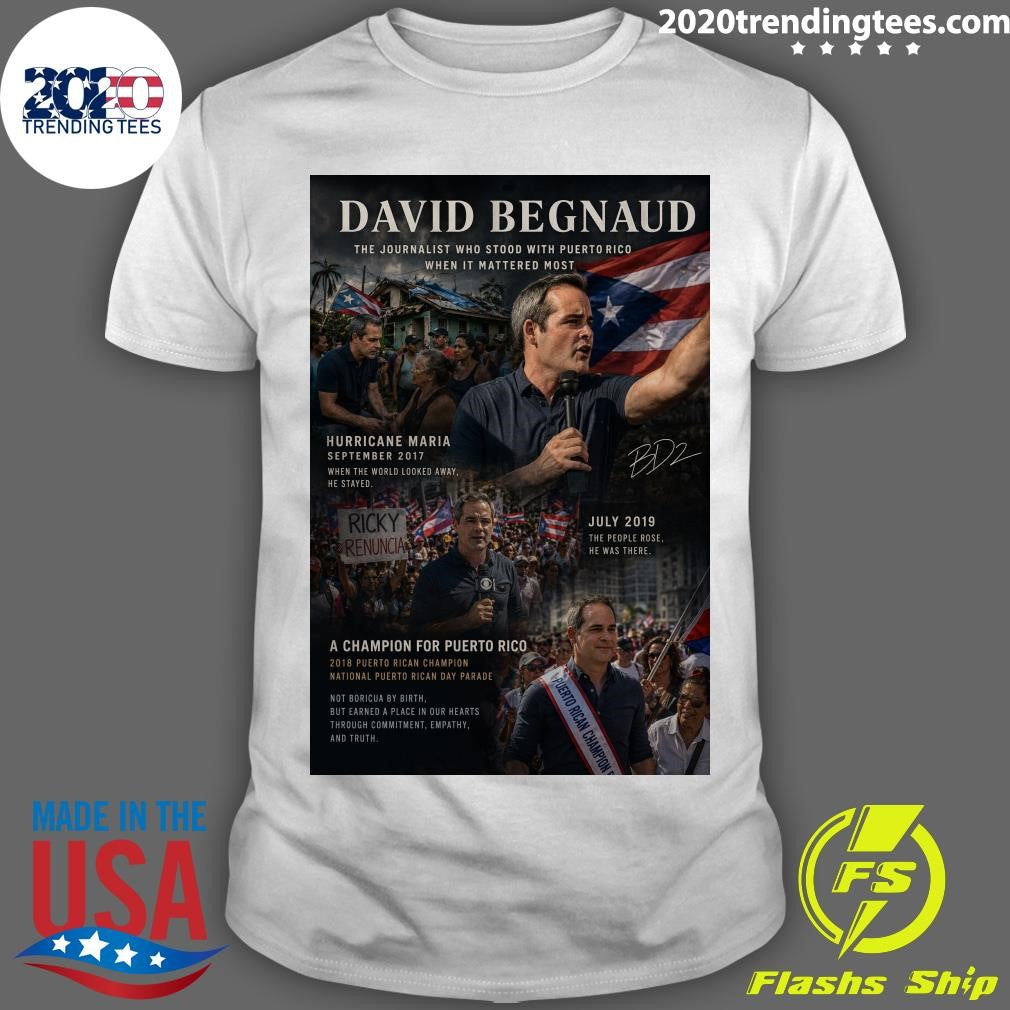 David Begnaud The Journalist Who Stood With Puerto Rico When It Mattered Most Shirt Unisex T-shirt, Sweatshirt, Hoodie, Long Sleeve Tee - T-Shirt, Sweatshirt, Hoodie