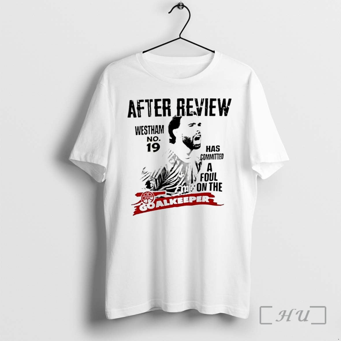 David Raya After Review Westham No 19 Has Committed A Foul Tshirts Sweater Unisex T-shirt, Sweatshirt, Hoodie, Long Sleeve Tee - T-Shirt, Sweatshirt, Hoodie