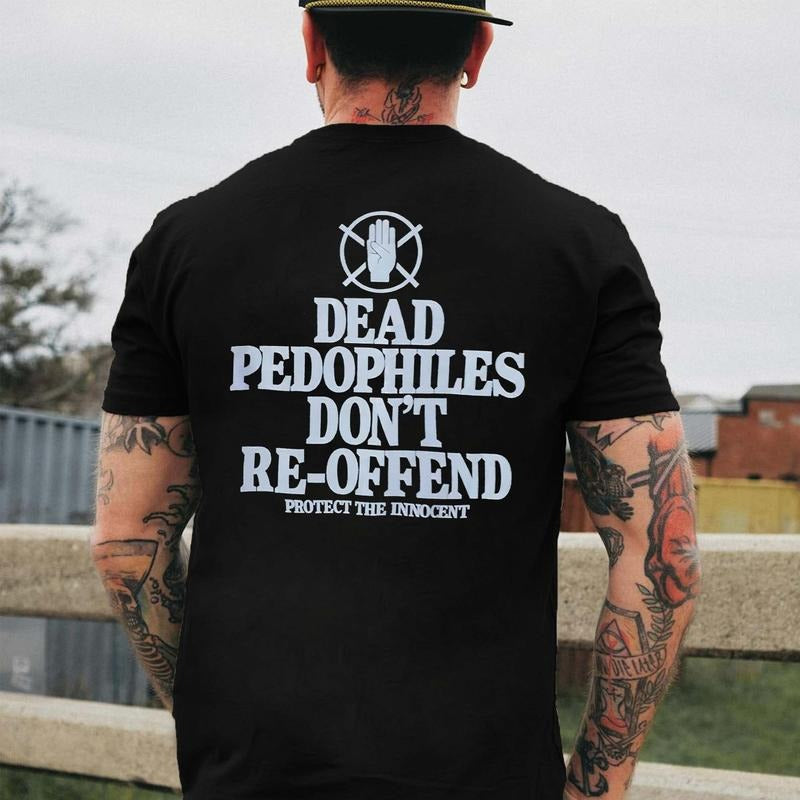 Dead Pedooophiles Don'T Re Offend Printed T-Shirts, Hoodie, Sweatshirt - T-Shirt, Sweatshirt, Hoodie
