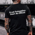 Dead Pedophiles Don'T Reoffend Stop Pedophile Anti Pedophile - T-Shirt, Sweatshirt, Hoodie