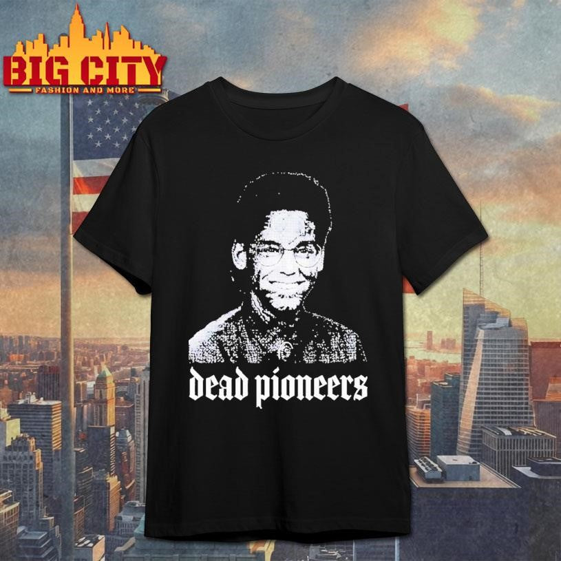 Dead Pioneers Graphic Shirt Unisex T-shirt, Sweatshirt, Hoodie, Long Sleeve Tee - T-Shirt, Sweatshirt, Hoodie