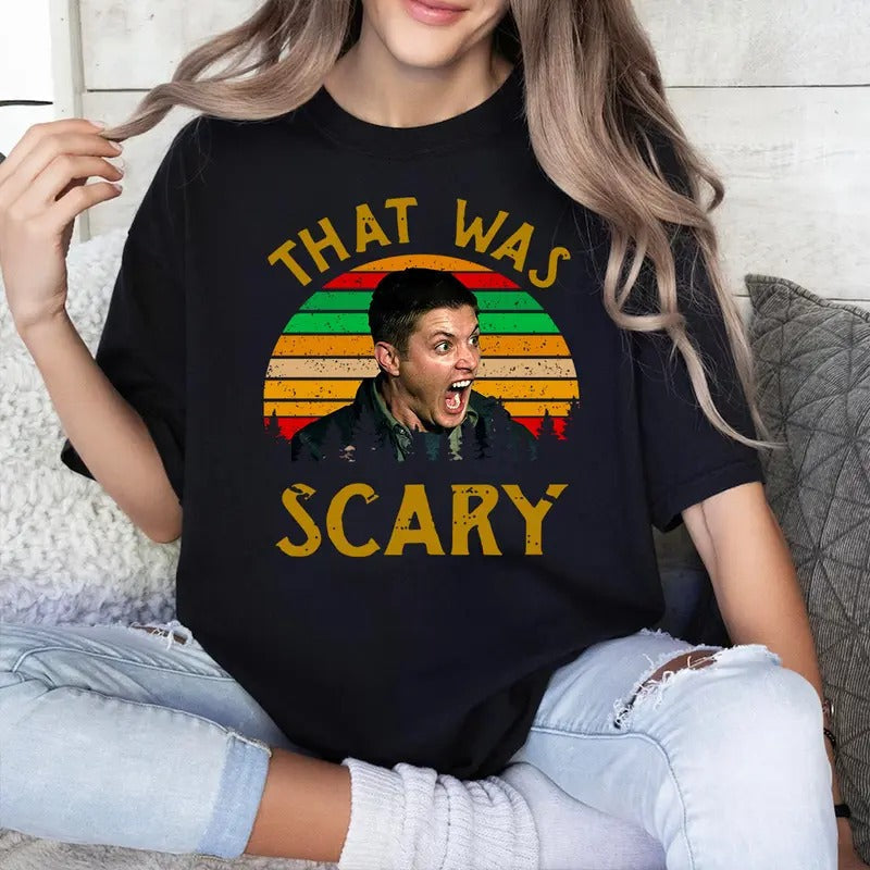Dean That Was Scary Vintage Supernatural Woman Man Casual Cotton T-Shirts, Hoodie, Sweatshirt - T-Shirt, Sweatshirt, Hoodie