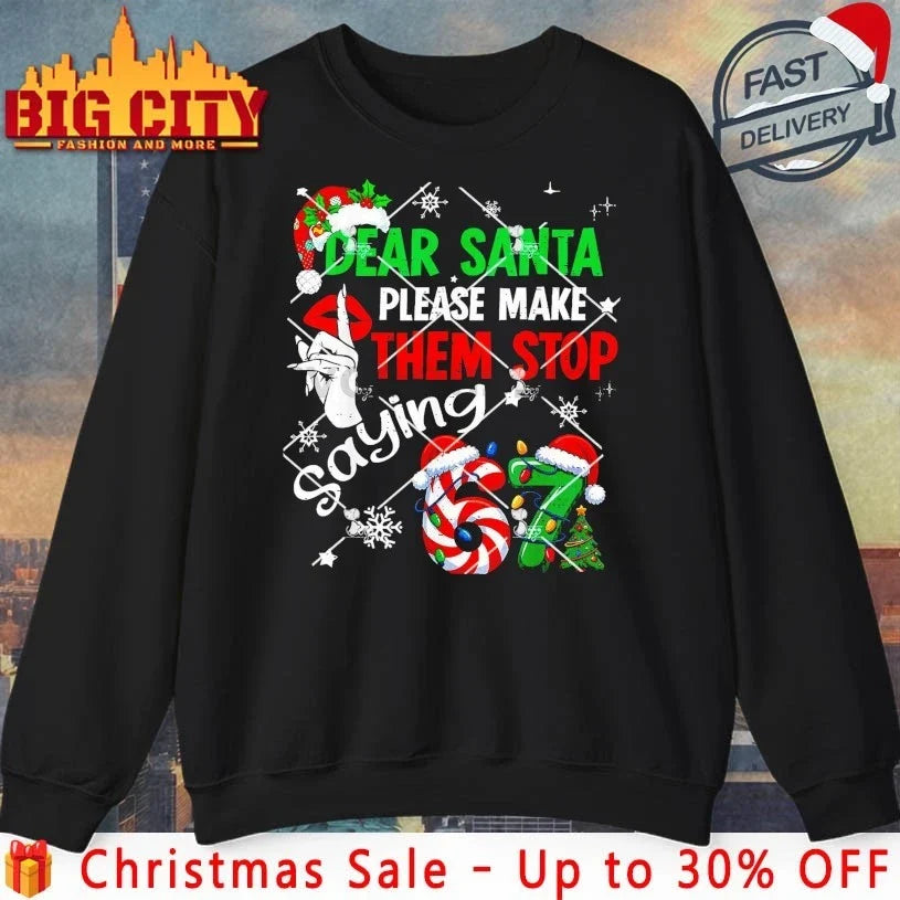 Dear Santa 67 Please Make Them Stop Saying Christmas 67 shirt Unisex T-shirt, Sweatshirt, Hoodie, Long Sleeve Tee - T-Shirt, Sweatshirt, Hoodie