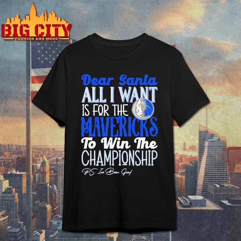Dear Santa all I want is for the Dallas Mavericks to win the Championship Shirt Unisex T-shirt, Sweatshirt, Hoodie, Long Sleeve Tee - T-Shirt, Sweatshirt, Hoodie