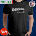 Dear person behind me the world is a better place with you in it Love the person in front of you shirt - T-Shirt, Sweatshirt, Hoodie