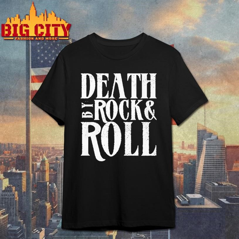 Death By Rock Roll New Shirt Unisex T-shirt, Sweatshirt, Hoodie, Long Sleeve Tee - T-Shirt, Sweatshirt, Hoodie