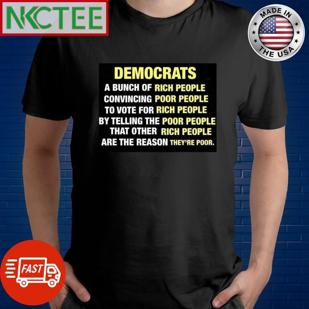 Democrats a bunch of rich people convincing poor people to vote for rich people shirt Unisex T-shirt, Sweatshirt, Hoodie, Long Sleeve Tee - T-Shirt, Sweatshirt, Hoodie