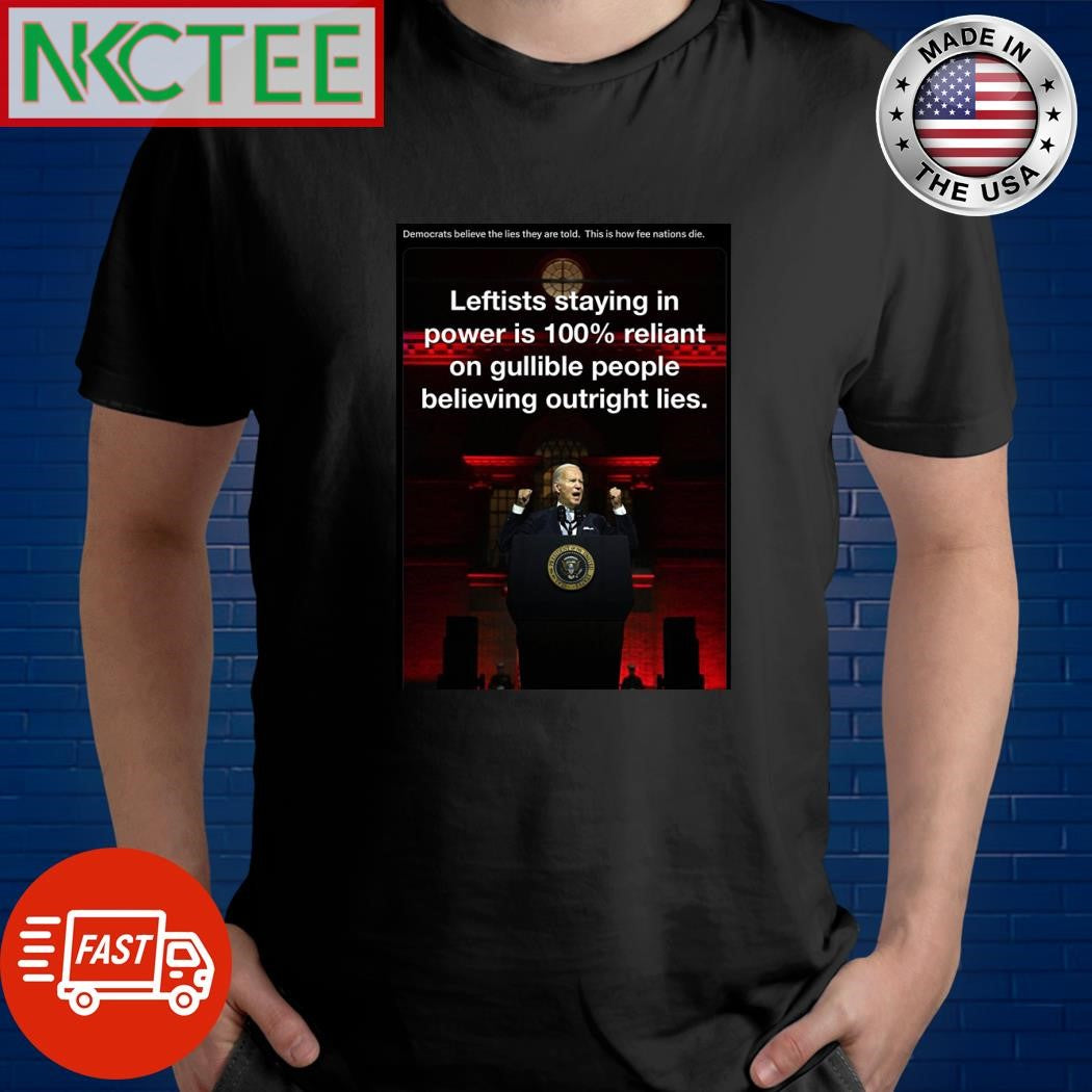 Democrats believe the lies they are told.  This is how fee nations die. Joe Biden shirt Unisex T-shirt, Sweatshirt, Hoodie, Long Sleeve Tee - T-Shirt, Sweatshirt, Hoodie
