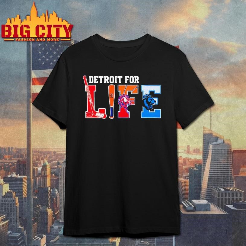 Detroit for life sports teams Tigers Lions Red Wings Pistons Shirt Unisex T-shirt, Sweatshirt, Hoodie, Long Sleeve Tee - T-Shirt, Sweatshirt, Hoodie