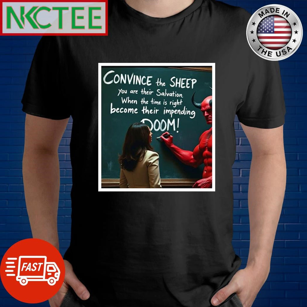 Devil teach Kamala Harris convince the sheep you are their salvation when the time is right become their impending doom shirt - T-Shirt, Sweatshirt, Hoodie