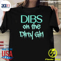 Dibs on the Dirty Girl Shirt Unisex T-shirt, Sweatshirt, Hoodie, Long Sleeve Tee - T-Shirt, Sweatshirt, Hoodie