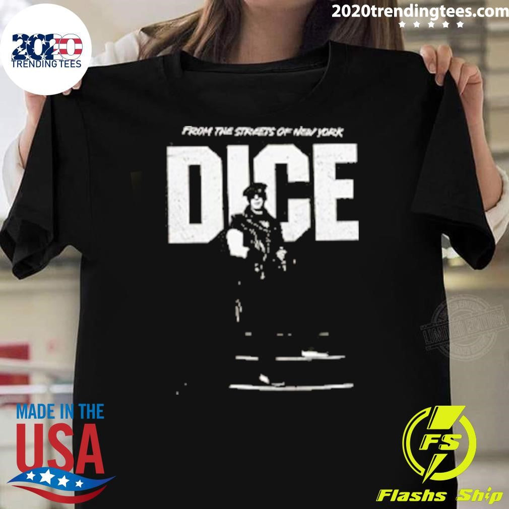 Dice From The Streets Of New York Shirt Unisex T-shirt, Sweatshirt, Hoodie, Long Sleeve Tee - T-Shirt, Sweatshirt, Hoodie