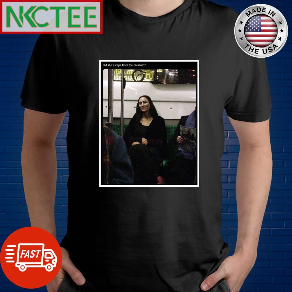 Did she escape from the museum Mona Lisa shirt Unisex T-shirt, Sweatshirt, Hoodie, Long Sleeve Tee - T-Shirt, Sweatshirt, Hoodie