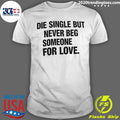 Stay Single, Stay Proud  Love Should Never Be Forced Shirt Unisex T-shirt, Sweatshirt, Hoodie, Long Sleeve Tee - T-Shirt, Sweatshirt, Hoodie