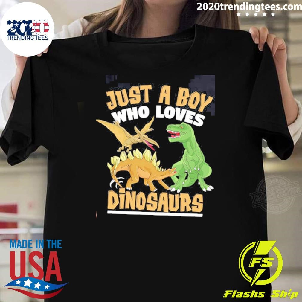 Dinosaurs Just a Boy Who Loves Shirt Unisex T-shirt, Sweatshirt, Hoodie, Long Sleeve Tee - T-Shirt, Sweatshirt, Hoodie