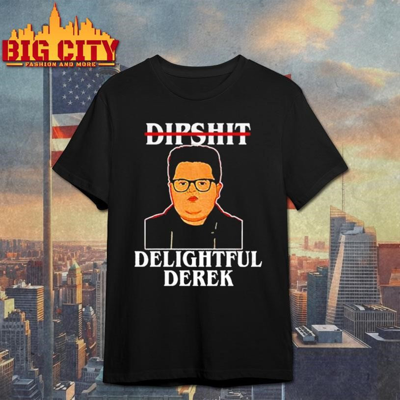 Dipshit Delightful Derek meme shirt Unisex T-shirt, Sweatshirt, Hoodie, Long Sleeve Tee - T-Shirt, Sweatshirt, Hoodie