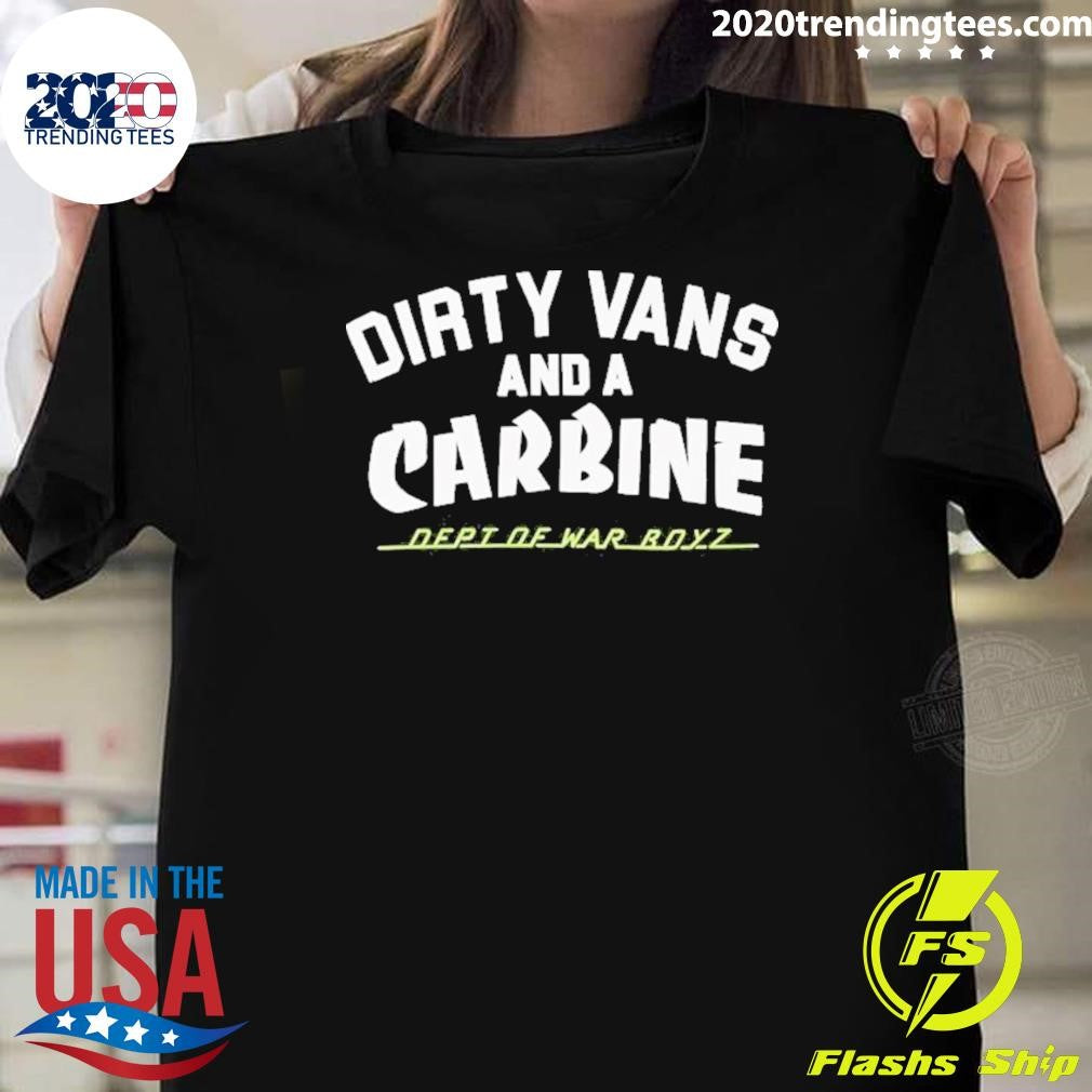 Dirty Vans And A Carbine Dept Of War Boyz Shirt Unisex T-shirt, Sweatshirt, Hoodie, Long Sleeve Tee - T-Shirt, Sweatshirt, Hoodie