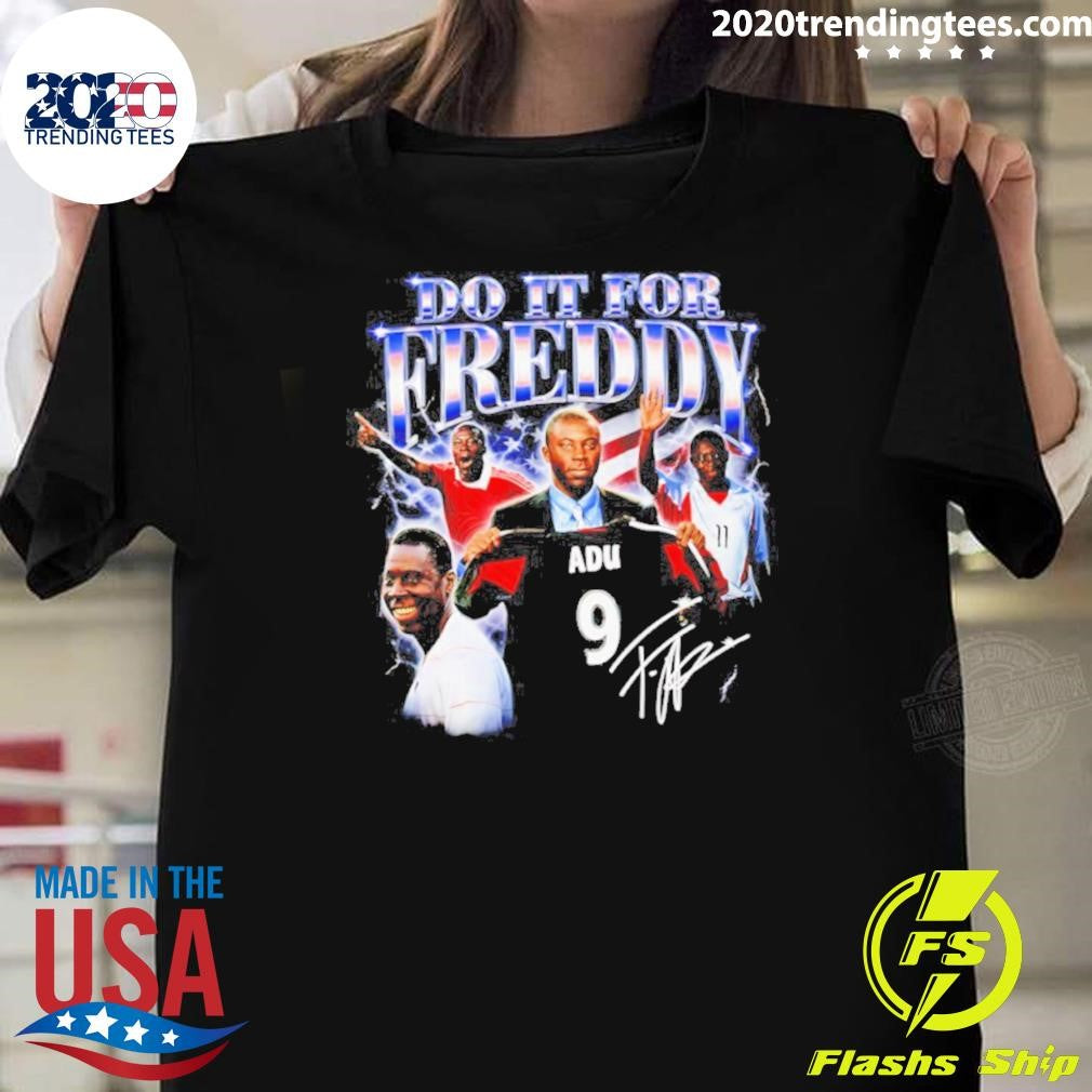 Do It For Freddy Adu Signature Shirt Unisex T-shirt, Sweatshirt, Hoodie, Long Sleeve Tee - T-Shirt, Sweatshirt, Hoodie