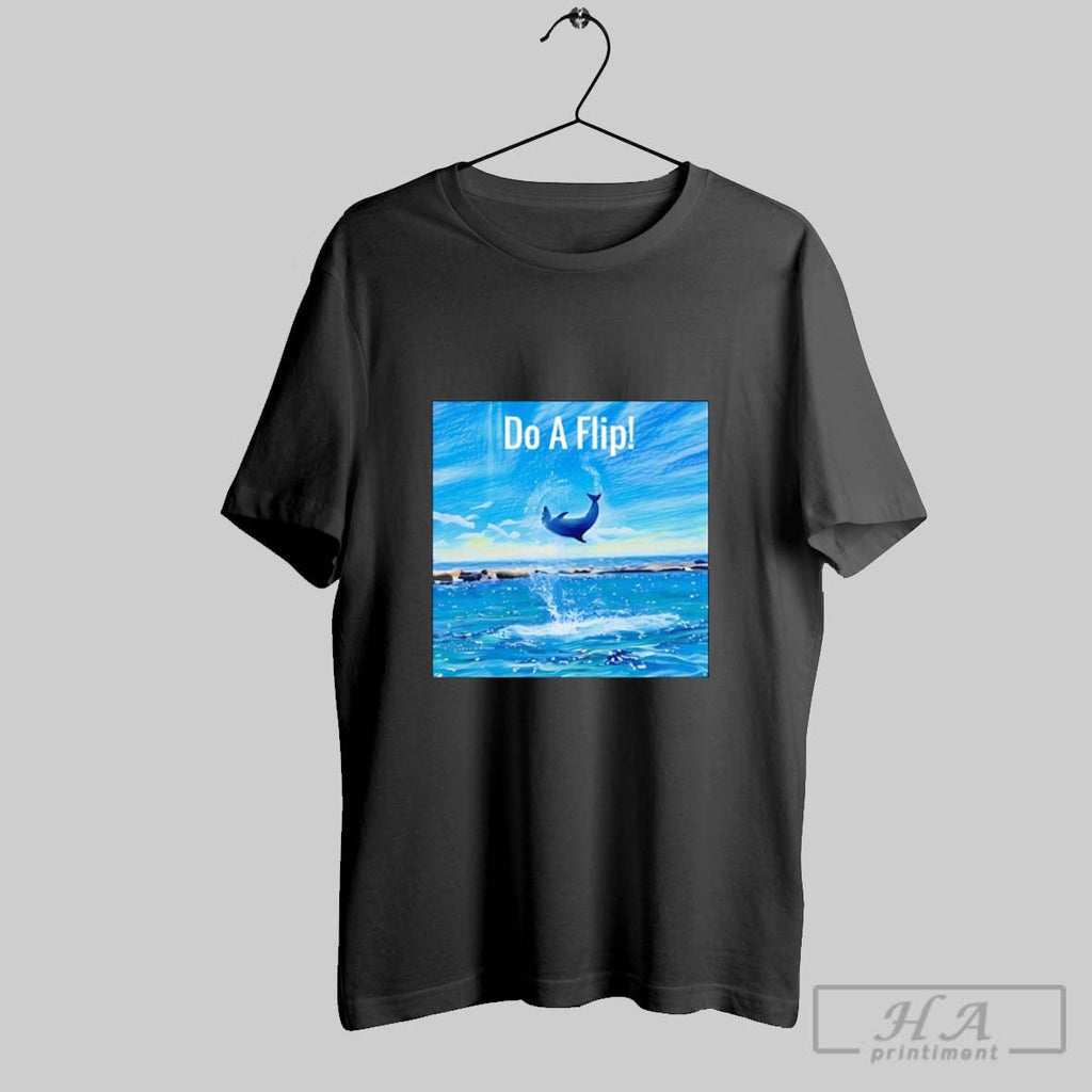 Do A Flip Dolphin Unisex T-shirt, Sweatshirt, Hoodie, Long Sleeve Tee - T-Shirt, Sweatshirt, Hoodie