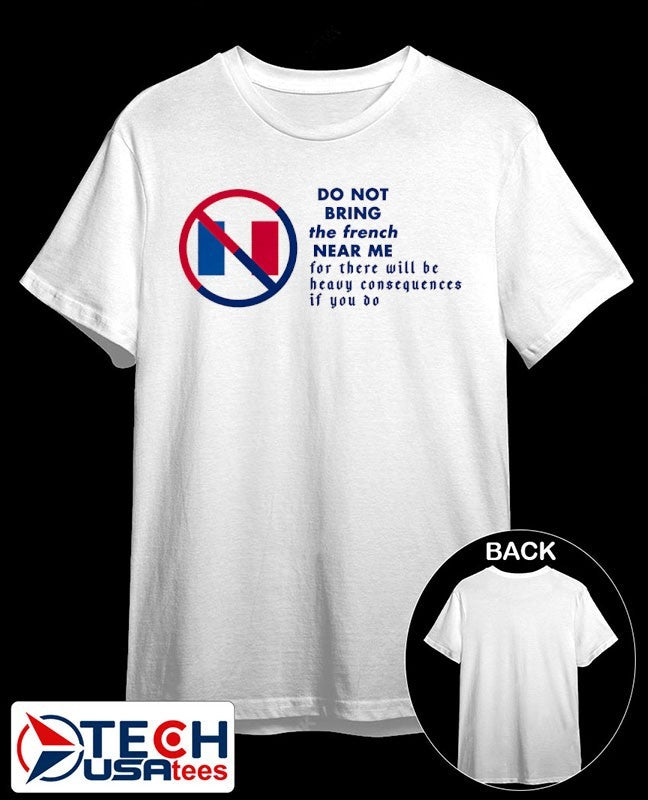 Do not bring the French near me shirt Unisex T-shirt, Sweatshirt, Hoodie, Long Sleeve Tee - T-Shirt, Sweatshirt, Hoodie