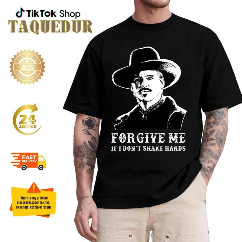 Doc Forgive Me If I Dont Shake Hands Shirt Country Shirt Country Southern Shirt Huckleberry Shirt Country Southern Tombstone Teestyle{N002}2 T-Shirts, Hoodie, Sweatshirt - T-Shirt, Sweatshirt, Hoodie
