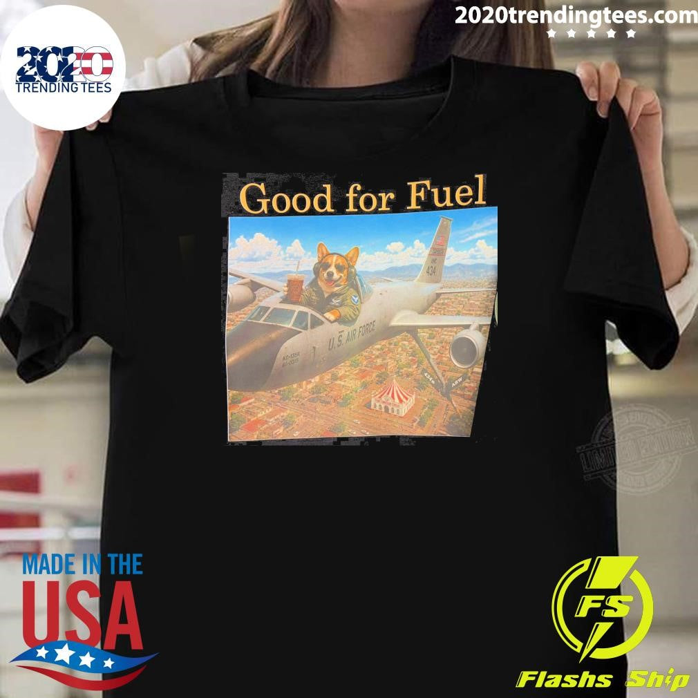 Dog Corgi Good for Fuel U.S. Air Force Shirt Unisex T-shirt, Sweatshirt, Hoodie, Long Sleeve Tee - T-Shirt, Sweatshirt, Hoodie