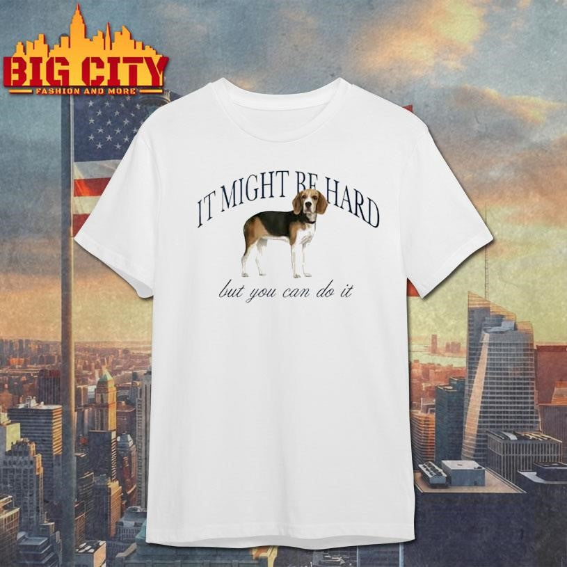 Dog It Might Be Hard But You Can Do It Shirt Unisex T-shirt, Sweatshirt, Hoodie, Long Sleeve Tee - T-Shirt, Sweatshirt, Hoodie