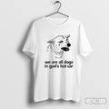 Dog Cry We Are All Dogs In Gods Hot Car Shirt Sweater Unisex T-shirt, Sweatshirt, Hoodie, Long Sleeve Tee - T-Shirt, Sweatshirt, Hoodie