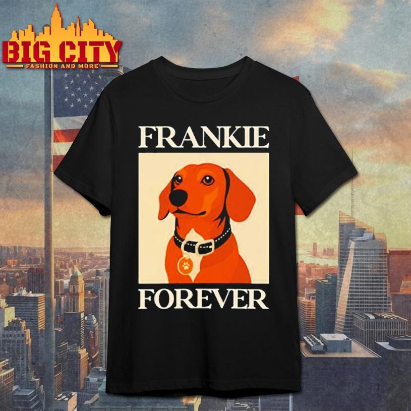 Dog frankie forever shirt Unisex T-shirt, Sweatshirt, Hoodie, Long Sleeve Tee - T-Shirt, Sweatshirt, Hoodie