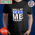 Dollar Beer Me Please shirt Unisex T-shirt, Sweatshirt, Hoodie, Long Sleeve Tee - T-Shirt, Sweatshirt, Hoodie
