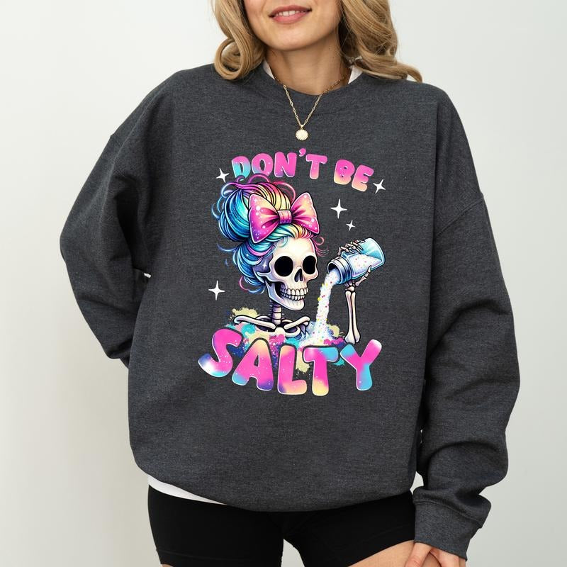 Don'T Be Salty Messy Mom Long Sleeves Funny Girlfriend Sarcastic Skeleton Soft Cotton Womenswear T-Shirts, Hoodie, Sweatshirt - T-Shirt, Sweatshirt, Hoodie