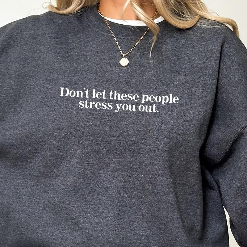 Don'T Let These People Stress You Out Inspired Motivational Funny Long Sleeve Womenswear T-Shirts, Hoodie, Sweatshirt - T-Shirt, Sweatshirt, Hoodie