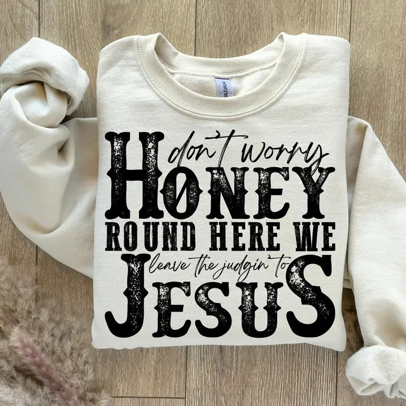 Don'T Worry Honey Round Here We Leave Judgin' Jesus Sublimation Png Digital Download Printable Christian Country Western Rodeo T-Shirts, Hoodie, Sweatshirt - T-Shirt, Sweatshirt, Hoodie