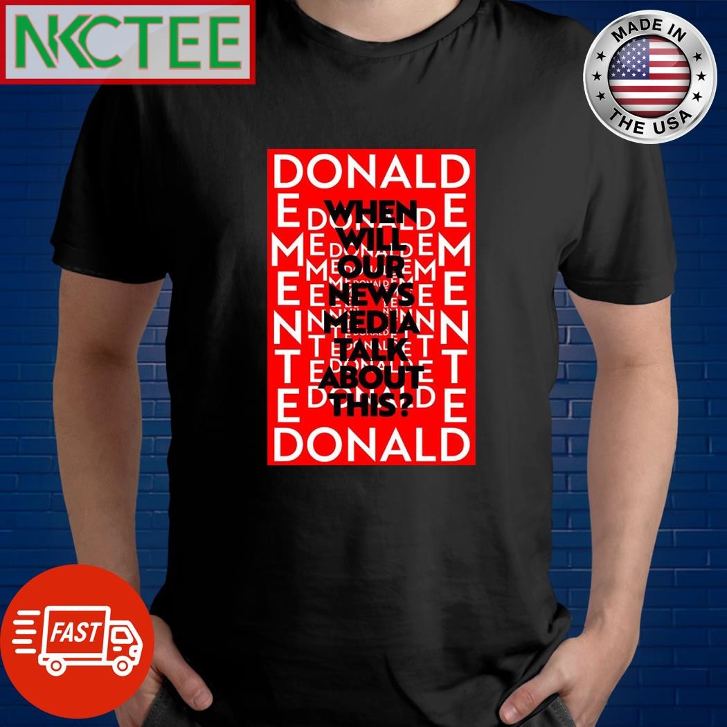 Donald Trump Demented when will our news media talk about this shirt Unisex T-shirt, Sweatshirt, Hoodie, Long Sleeve Tee - T-Shirt, Sweatshirt, Hoodie