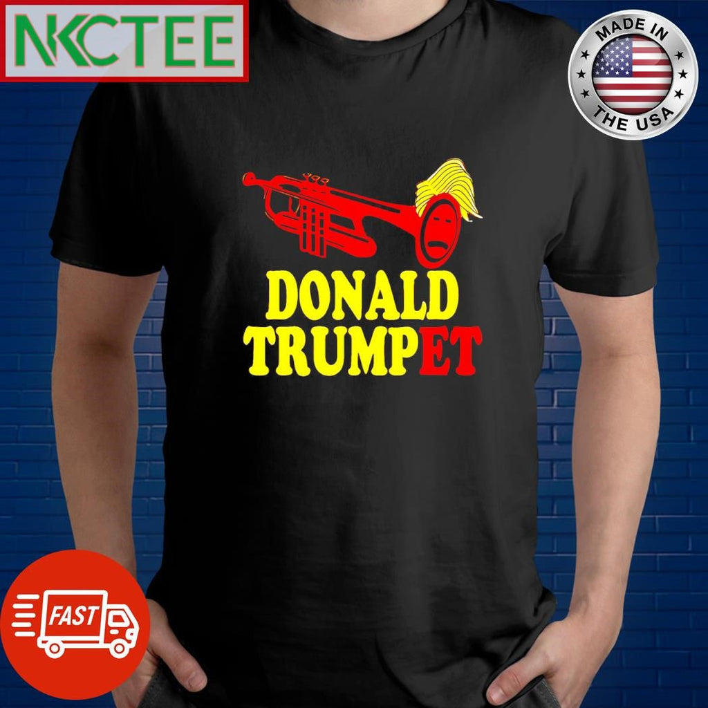 Donald Trump, Donald Trumpet shirt Unisex T-shirt, Sweatshirt, Hoodie, Long Sleeve Tee - T-Shirt, Sweatshirt, Hoodie