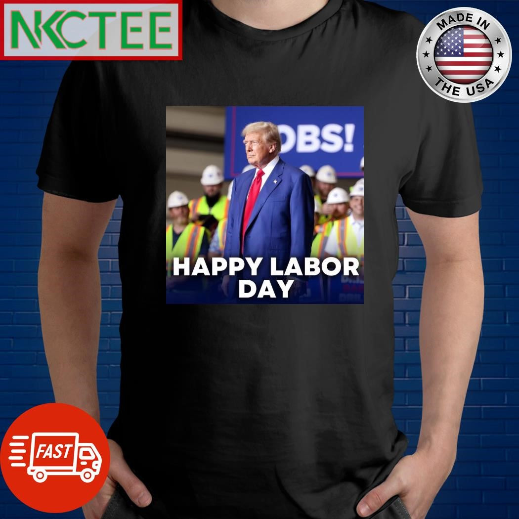 Donald Trump Happy Labor Day shirt Unisex T-shirt, Sweatshirt, Hoodie, Long Sleeve Tee - T-Shirt, Sweatshirt, Hoodie