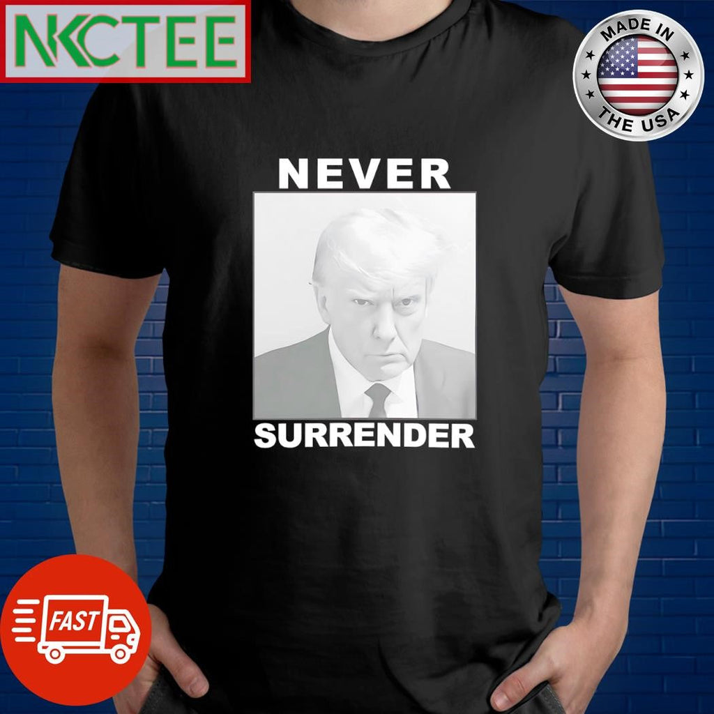 Donald Trump Mug Shot Never Surrender shirt Unisex T-shirt, Sweatshirt, Hoodie, Long Sleeve Tee - T-Shirt, Sweatshirt, Hoodie