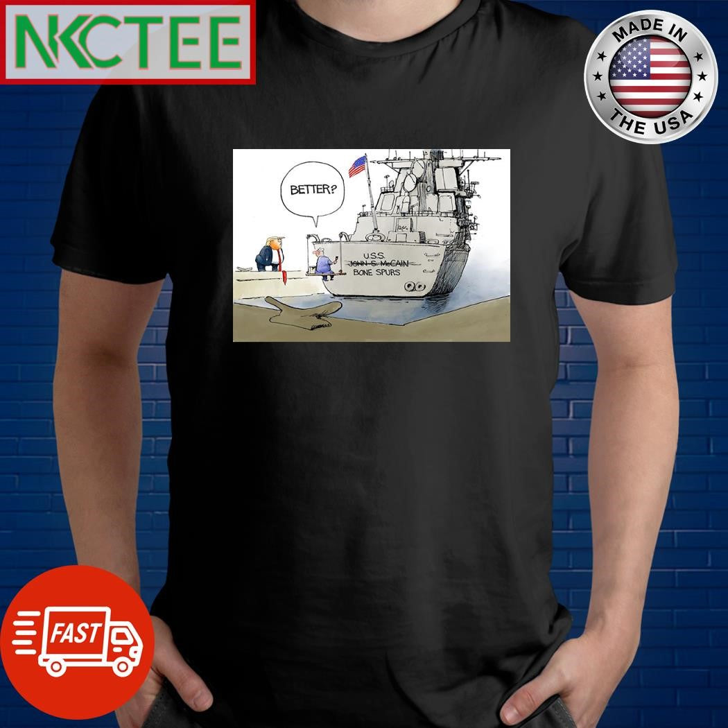 Donald Trump better USS bone spurs not John S McCain battleship shirt Unisex T-shirt, Sweatshirt, Hoodie, Long Sleeve Tee - T-Shirt, Sweatshirt, Hoodie