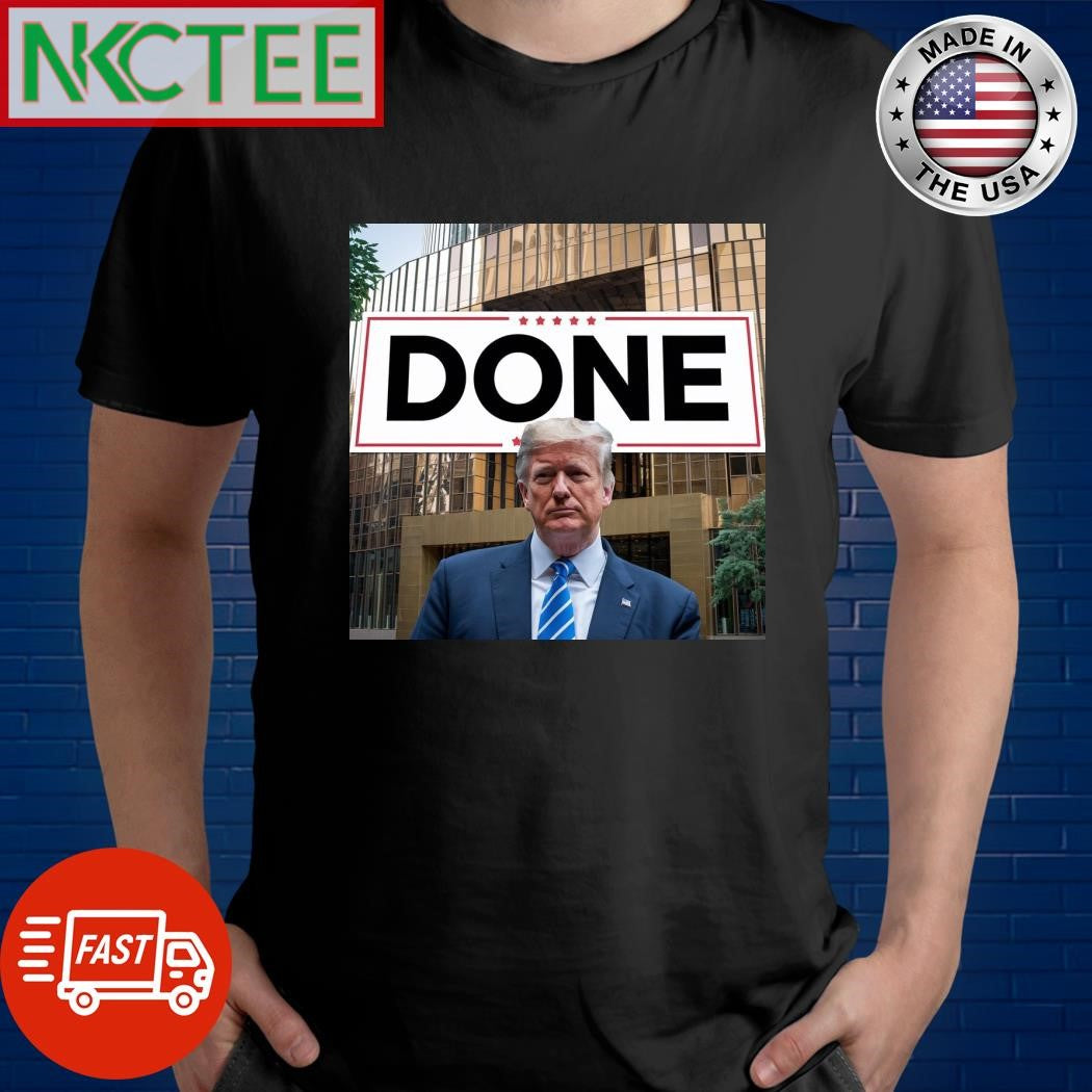 Done Donald Trump shirt Unisex T-shirt, Sweatshirt, Hoodie, Long Sleeve Tee - T-Shirt, Sweatshirt, Hoodie