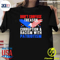 Dont Confuse Treason Corruption And Racism With Patriotism Shirt Unisex T-shirt, Sweatshirt, Hoodie, Long Sleeve Tee - T-Shirt, Sweatshirt, Hoodie