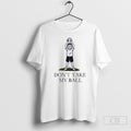Dont Take My Ball Phillies Karen Parody Unisex T-shirt, Sweatshirt, Hoodie, Long Sleeve Tee - T-Shirt, Sweatshirt, Hoodie